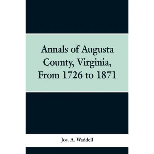 Annals of Augusta county, Virginia, from 1726 to 1871