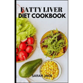 The Fatty Liver Diet Cookbook: The Fatty Liver Diet Cookbook: Nourishing Recipes for Liver Health and Healing