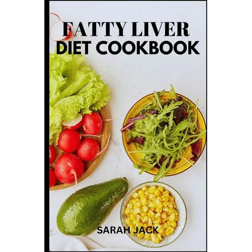 The Fatty Liver Diet Cookbook: The Fatty Liver Diet Cookbook: Nourishing Recipes for Liver Health and Healing