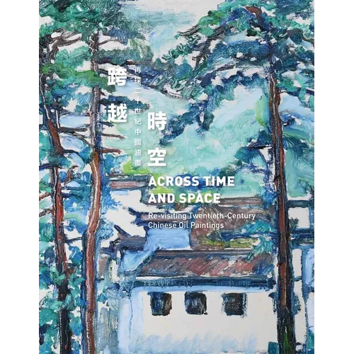 Across Time and Space: Re-Visiting Twentieth-Century Chinese Oil Paintings