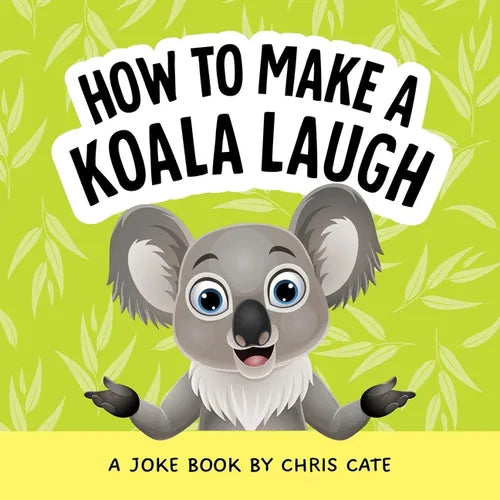 How to Make a Koala Laugh: A Joke Book