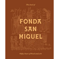 The Soul of Fonda San Miguel: Fifty Years of Food and Art