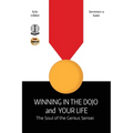 Winning in the Dojo and Your Life: Soul of the Genius Sensei