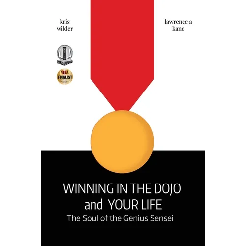 Winning in the Dojo and Your Life: Soul of the Genius Sensei