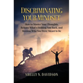 Discriminating Your Mindset: How to Master Your Thoughts, Release What's Holding You Back, and Become Who You Were Meant to Be