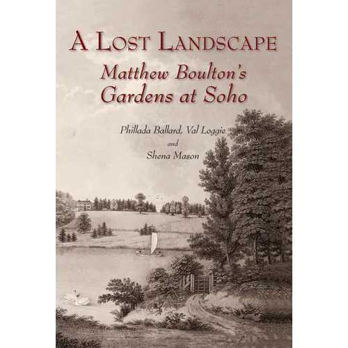 A Lost Landscape: Matthew Boulton's Gardens at Soho