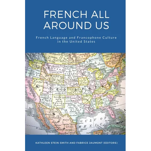 French All Around Us: French Language and Francophone Culture in the United States