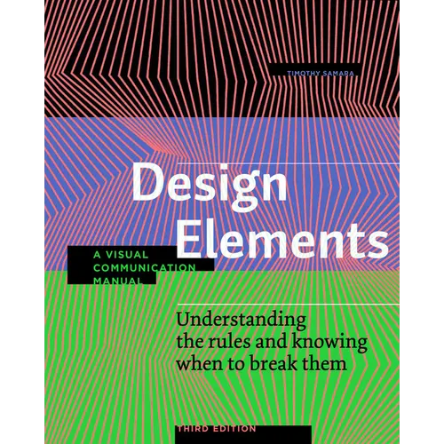Design Elements, Third Edition: Understanding the Rules and Knowing When to Break Them - A Visual Communication Manual - Paperback