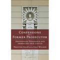 Confessions of a Former Prosecutor: Abandoning Vengeance and Embracing True Justice