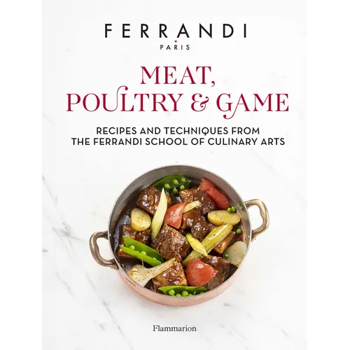 Meat, Poultry & Game: Recipes and Techniques from the Ferrandi School of Culinary Arts