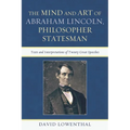 Mind and Art of Abraham Lincoln, Philosopher Statesman: Texts and Interpretations of Twenty Great Speeches