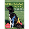 Kinesiology Taping for Dogs: The Complete Guide to Taping for Canine Health and Fitness