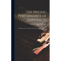 The Specific Performance of Contracts; an Expansion of an Article in the Encyclopaedia of the Laws of England;