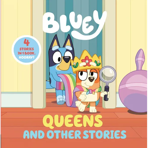 Bluey: Queens and Other Stories: 4 Stories in 1 Book. Hooray!