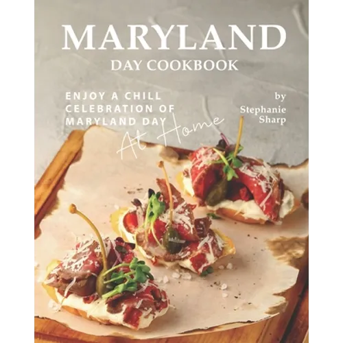 Maryland Day Cookbook: Enjoy a Chill Celebration of Maryland Day at Home