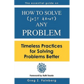 How to solve just about any problem: Timeless practices for solving problems better