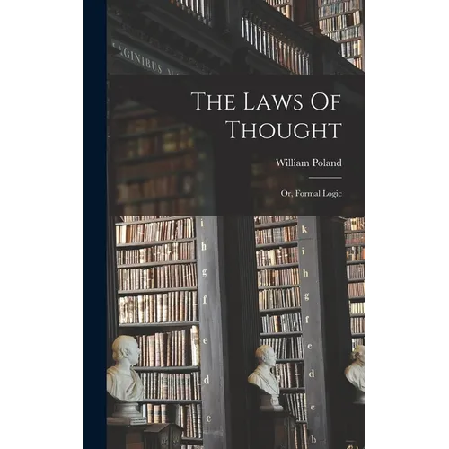The Laws Of Thought: Or, Formal Logic