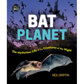 Bat Planet: The Mysterious Life of the Creatures of the Night