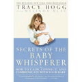 Secrets of the Baby Whisperer: How to Calm, Connect, and Communicate with Your Baby