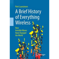 A Brief History of Everything Wireless: How Invisible Waves Have Changed the World