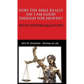 Does the Bible Really Say I Am Good Enough for Heaven?: (Find Out the Surprising Real Good News!)