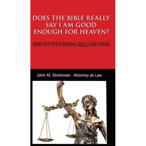 Does the Bible Really Say I Am Good Enough for Heaven?: (Find Out the Surprising Real Good News!)
