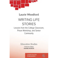 Writing Life Stories: Lessons from the college classroom, prison workshop, and senior community
