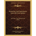 Researches And Experiments Upon Silk From Spiders: And Upon Their Reproduction (1866)