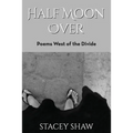 Half Moon Over: Poems West of the Divide