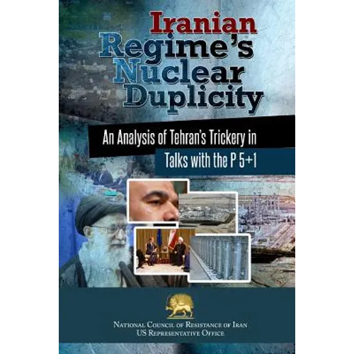 Iranian Regime's Nuclear Duplicity: An Analysis of Tehran's Trickery in Talks with the P 5+1