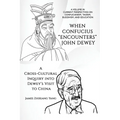 When Confucius Encounters John Dewey: A Cross-Cultural Inquiry Into Dewey's Visit to China
