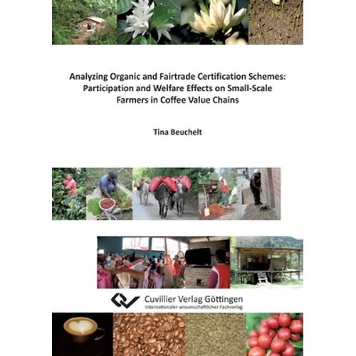Analyzing Organic and Fairtrade Certification Schemes: Participation and Welfare Effects on Small-Scale Farmers in Coffee Value Chains