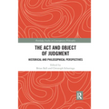 The Act and Object of Judgment: Historical and Philosophical Perspectives
