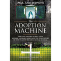 The Adoption Machine: The Dark History of Ireland's Mother and Baby Homes and the Inside Story of How 'Tuam 800' Became a Global Scandal