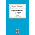 North Carolina Land Warrants and Grants in Sullivan County, Tennessee, 1780-1798.