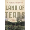 Land of Tears: The Exploration and Exploitation of Equatorial Africa
