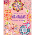 Mandalas Only for Women: mandalas for women, mandalas for girls, mandalas for adults, mandalas for teens, mandalas, mandalas book, mandalas and