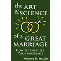 The Art and Science of a Great Marriage: How to Energize Your Marriage