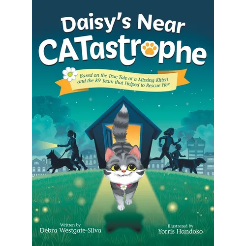 Daisy's Near CATastrophe: A Children's Book Based on the True Tale of a Missing Kitten and the K9 Team That Helped to Rescue Her