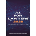 AI For Lawyers: 2025: Legal Prompts, Legal AI Tools & More