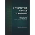 Interpreting Israel's Scriptures: A Practical Guide to the Exegesis of the Hebrew Bible / Old Testament