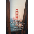 Some Experiences Too Wild To Believe: And Others