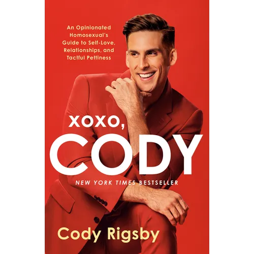 XOXO, Cody: An Opinionated Homosexual's Guide to Self-Love, Relationships, and Tactful Pettiness