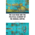 The Silk Road and the Political Economy of the Mongol Empire