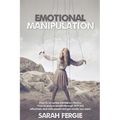 Emotional Manipulation: How to Recognize Persuasion Tactics, how to analyze people through NLP and Effectively Deal with People and Get Result