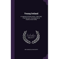 Young Ireland: A Fragment Of Irish History, 1840-1845. Final Revision. Illustrated By Sir Charles Gavan Duffy