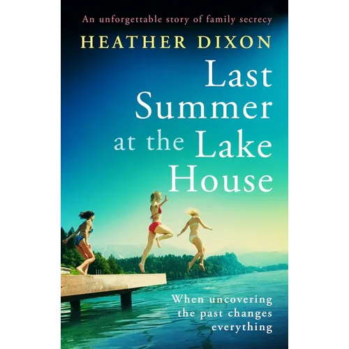 Last Summer at the Lake House: An Unforgettable Story of Family Secrecy