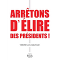 Arretons D Elire Des Presidents !
