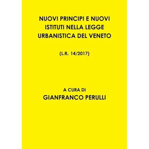 Nuovi Principi E Nuovi Istituti Nella Legge Urbanistica del Veneto L.R. 14/2017