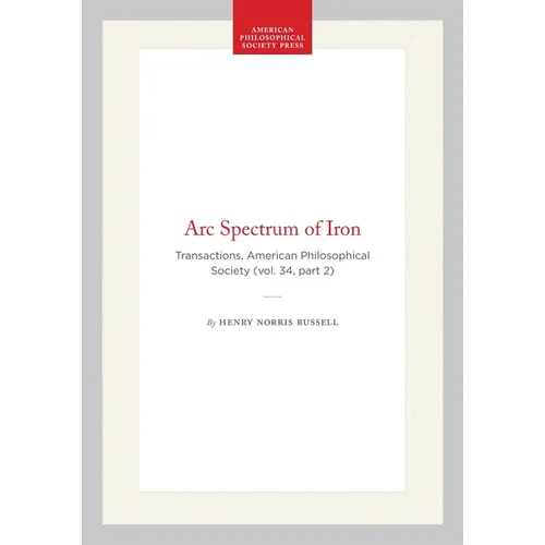 ARC Spectrum of Iron: Transactions, American Philosophical Society (Vol. 34, Part 2)